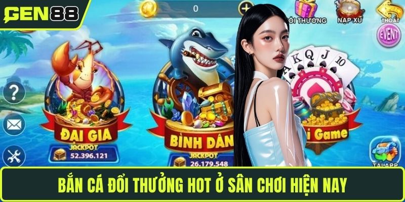 Bắn cá đổi thưởng hot ở sân chơi hiện nay