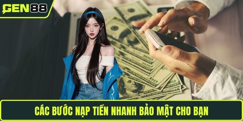 Các bước nạp tiền nhanh bảo mật cho bạn