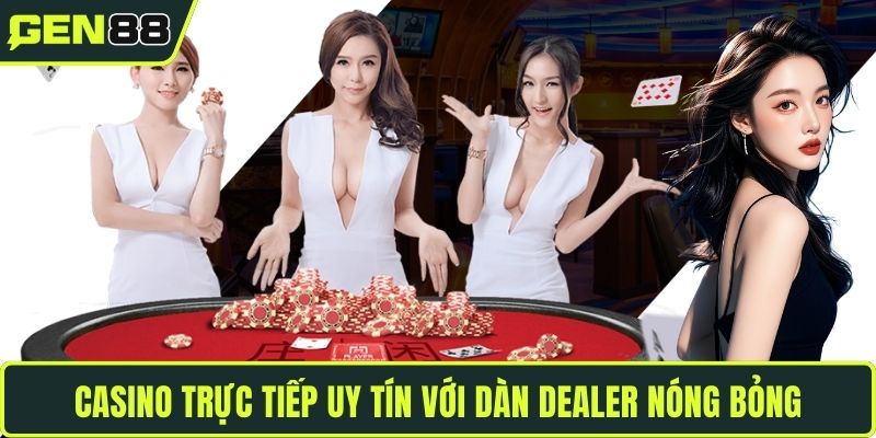 Casino trực tiếp uy tín với dàn Dealer nóng bỏng