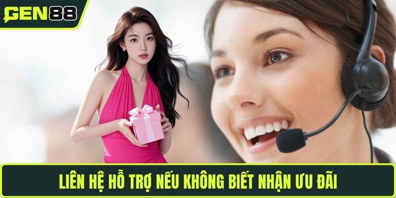 Liên hệ hỗ trợ nếu không biết nhận ưu đãi