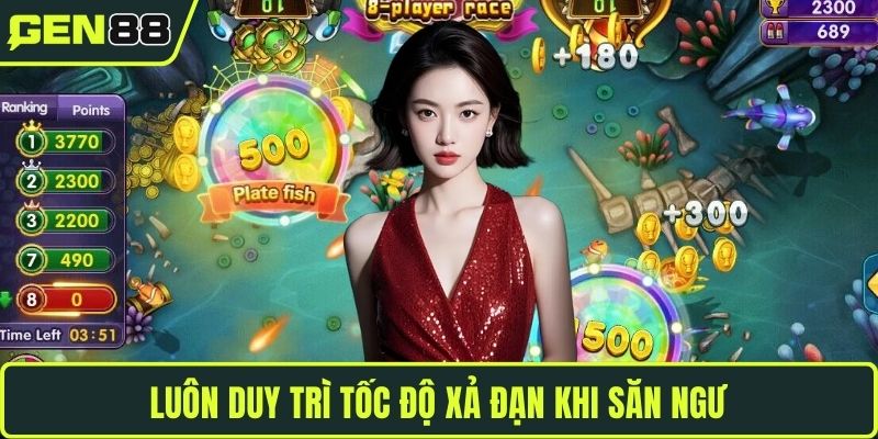 Luôn duy trì tốc độ xả đạn khi săn ngư