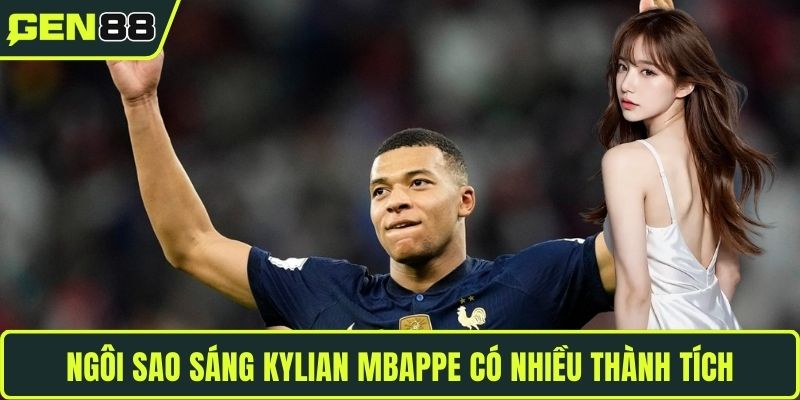 Ngôi sao sáng Kylian Mbappe có nhiều thành tích