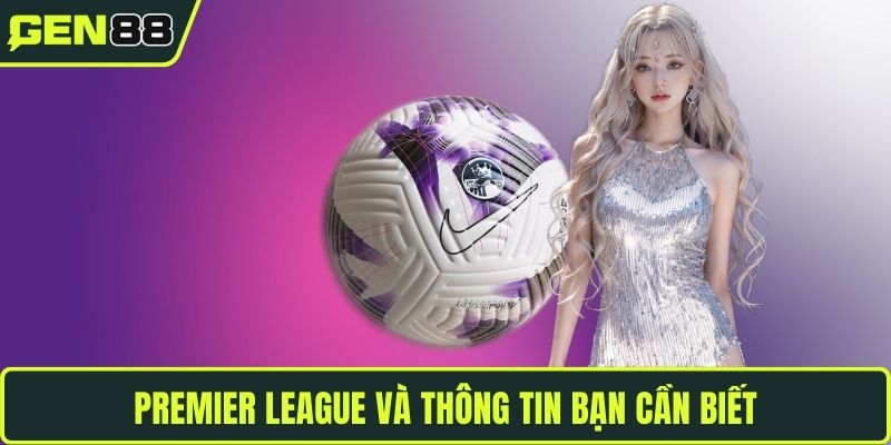 Premier League và thông tin bạn cần biết
