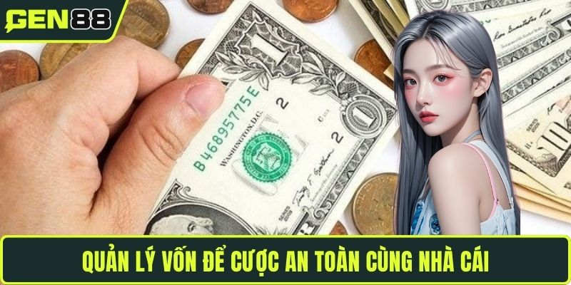 Quản lý vốn để cược an toàn cùng nhà cái