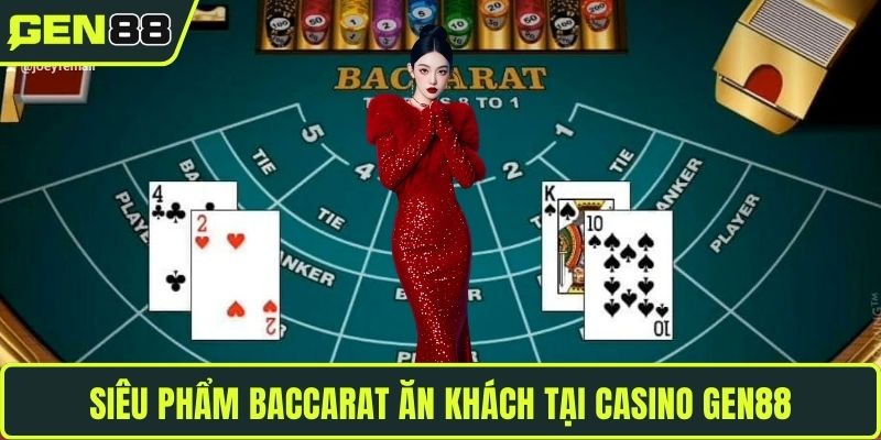 Siêu phẩm Baccarat ăn khách tại casino GEN88