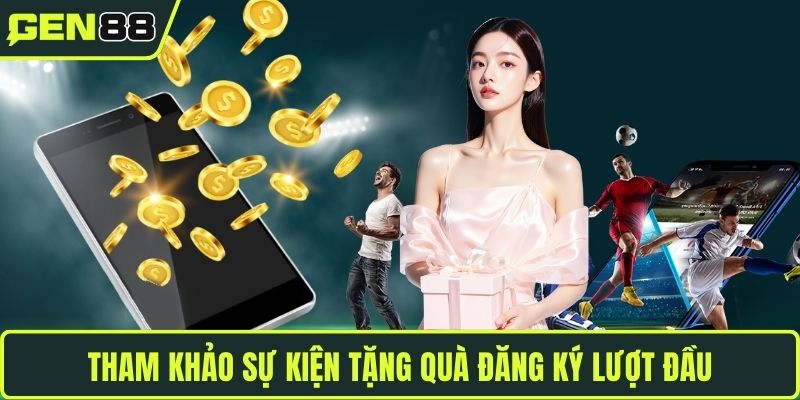 Tham khảo sự kiện tặng quà đăng ký lượt đầu
