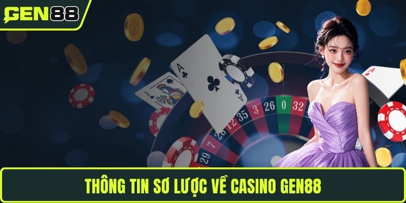 Thông tin sơ lược về casino GEN88