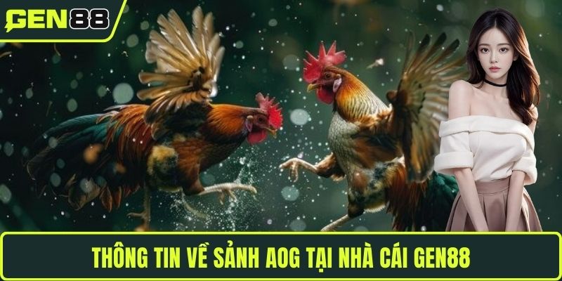 Thông tin về sảnh AOG tại nhà cái GEN88