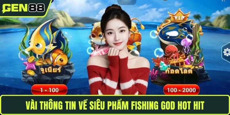 Vài thông tin về siêu phẩm Fishing God hot hit